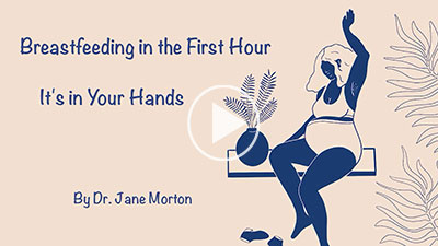 Breastfeeding in the First Hour - It's in your hands